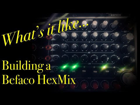 Befaco HexMix - What's It Like Building a Befaco HexMix?