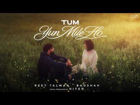 Tum Yun Mile Ho Lyrics – Badshah x Reet Talwar