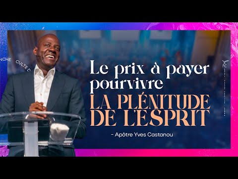 LE PRIX À PAYER POUR VIVRE LA PLÉNITUDE DE L'ESPRIT - Apôtre Yves CASTANOU