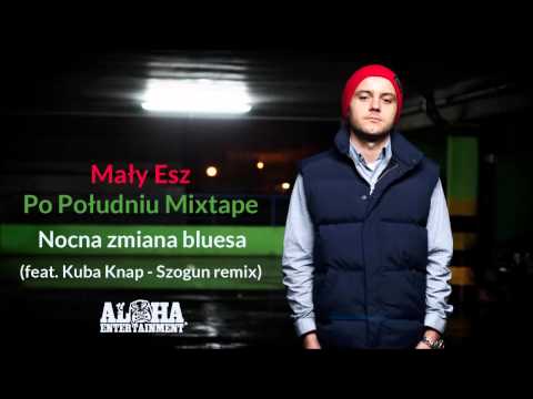Mały Esz - Nocna zmiana bluesa feat.Kuba Knap - Szogun remix (Po Południu Mixtape)