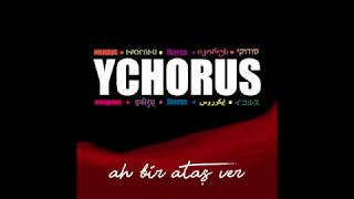 Ychorus - Ah Bir Ataş Ver