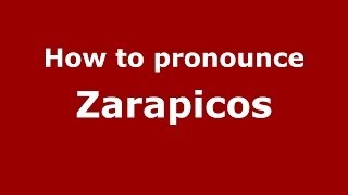How to pronounce Zarapicos