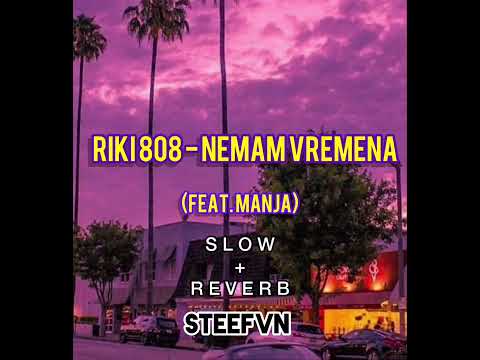 Riki 808 - Nemam Vremena (feat. Manja) s l o w + r e v e r b (steefvn)