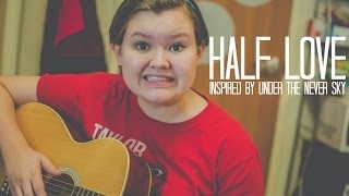 Half Love - Original (inspired by Under the Never Sky by Veronica Rossi)