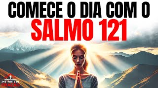ORAÇÃO DA MANHÃ COM O SALMO 121 | PODEROSA ORAÇÃO DE SOCORRO E PROTEÇÃO