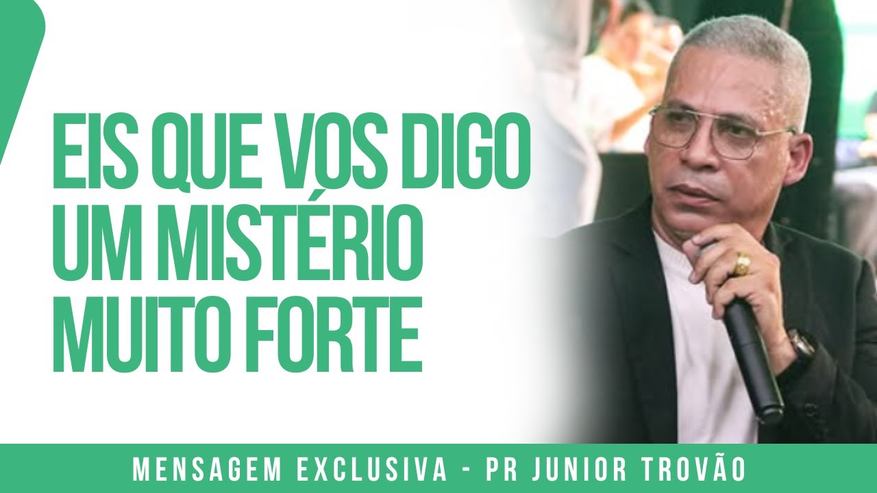 Pr Junior Trovão - EIS QUE VOS DIGO UM MISTÉRIO MUITO FORTE