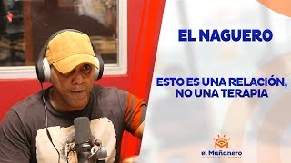 El Naguero – Esto es una relación, no una terapia