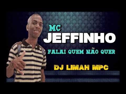 Mc Jeffinho - Fala Ai Quem Não Quer ♫♪ [ PROD. DJ LIMAH MPC ]