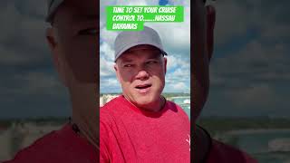 Set your cruise control to Nasssu Bahamas! Make it a ship day.