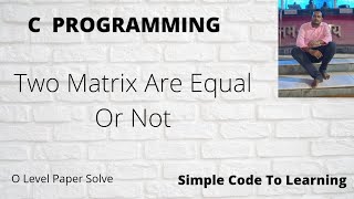 C Program To Check If Two Given Matrices Are Identical (Hindi)