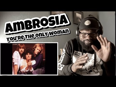 Ambrosia - You’re The Only Woman | REACTION