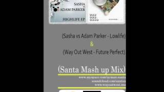 &#39;Sasha Vs Adam Parker Lowlife&#39; &amp; &#39;Way Out West Future Perfect&#39; Santa Mash up Mix
