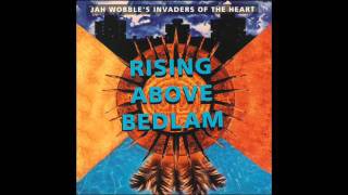 Jah Wobble's Invaders of the Heart - Rising Above Bedlam