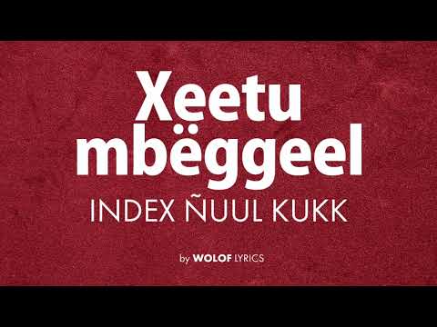 LYRICS xeetu mbëggeel INDEX ÑUUL KUKK