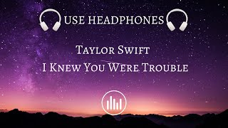 🎧Taylor Swift - I Knew You Were Trouble (8D AUDIO)🎧