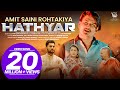 HATHYAR Official Video By AMIT SAINI ROHTAKIYA Latest Haryanvi Song AMITSAINI