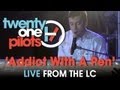 twenty one pilots: Live from The LC "Addict With A ...