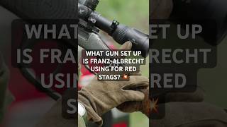 What Rifle and Scope set up is Franz-Albrecht using for the Red Stag Rut?
