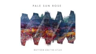 Matthew and The Atlas - Pale Sun Rose