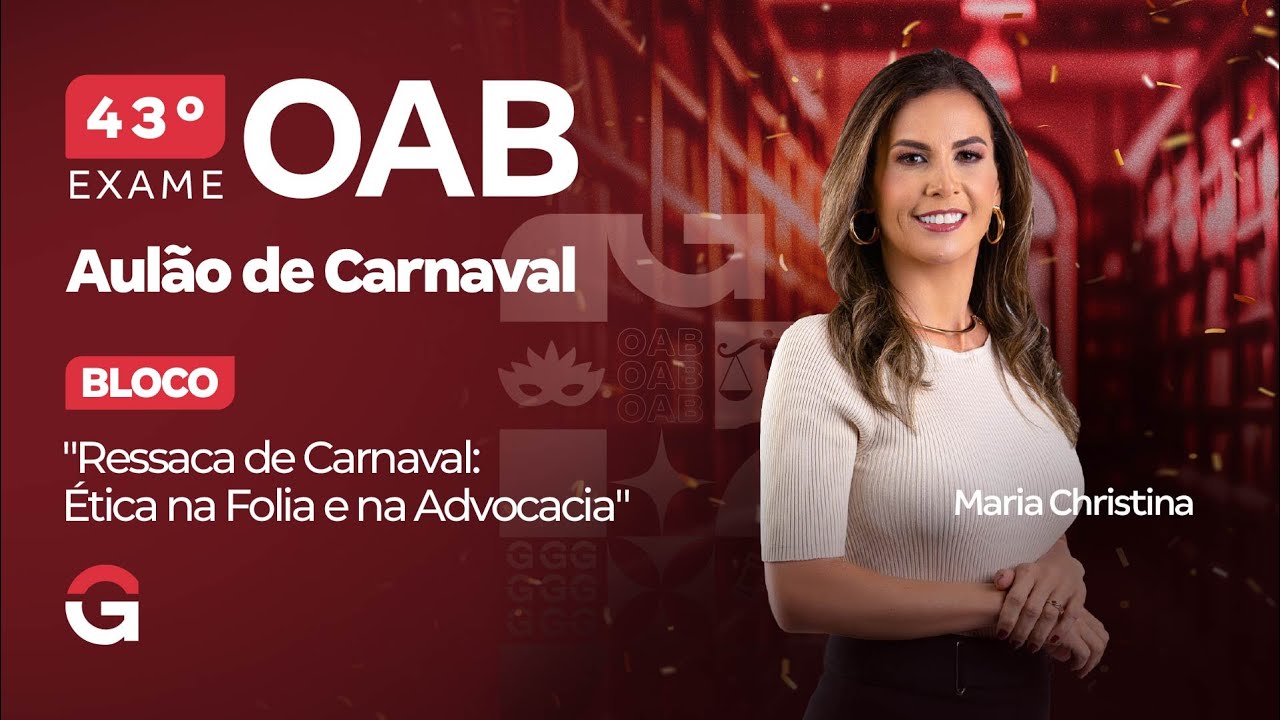1ª fase do 43º Exame OAB - Bloco "Ressaca de Carnaval: Ética na Folia e na Advocacia"