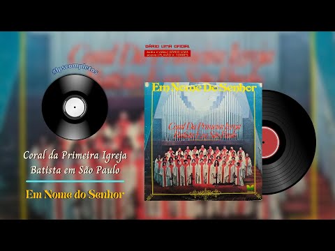 CORAL DA PRIMEIRA IGREJA BATISTA EM SÃO PAULO | EM NOME DO SENHOR | ALBUM COMPLETO