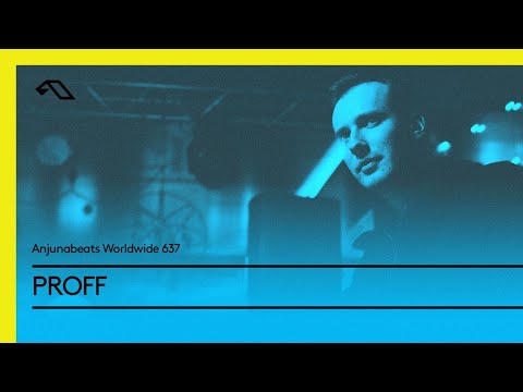 Anjunabeats Worldwide 637 with PROFF