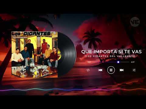 Qué importa si te vas ,los gigantes del vallenato (vallenatosyestados)