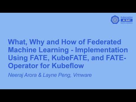 What, Why and How of Federated Machine Learning – Implementation Using...  Neeraj Arora & Layne Peng