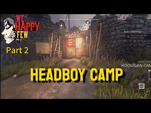 We Happy Few walk-through Part 2 HeadBoy Camp !!!
