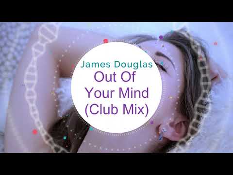 James Douglas - Out Of Your Mind (Club Mix)