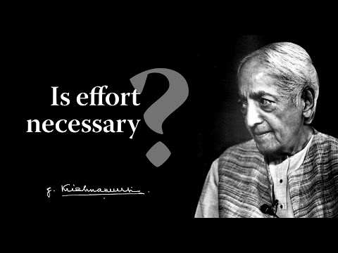 Is effort necessary? | Krishnamurti
