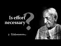 Is Effort Necessary Krishnamurti