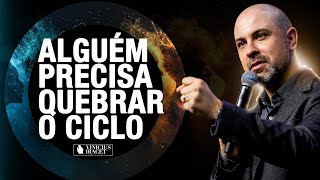 ALGUÉM PRECISA QUEBRAR O CICLO - Quebrando ciclos negativos @ViniciusIracet ​