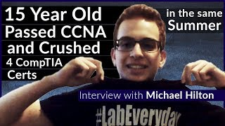 15 Year Old Michael Hilton Passed CCNA and Crushed 4 CompTIA Certs in the same Summer