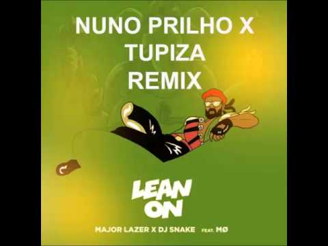 Major Lazer X DJ Snake Ft MO - Lean On (Nuno Prilho X Tupiza REMIX)