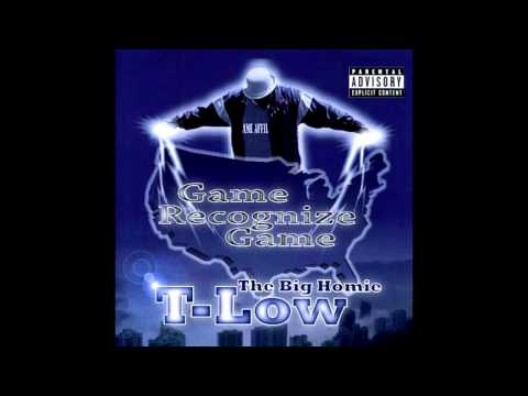 The Big Homie T-Low: Game Recognize Game
