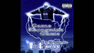 The Big Homie T-Low: Game Recognize Game