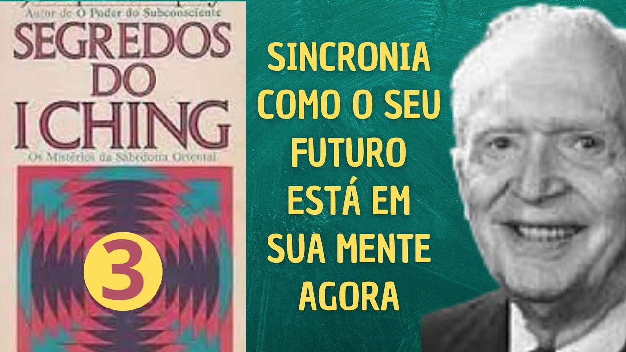 SINCRONIA COMO O SEU FUTURO ESTÁ EM SUA MENTE AGORA - SEGREDOS DO ICHING - PARTE 3