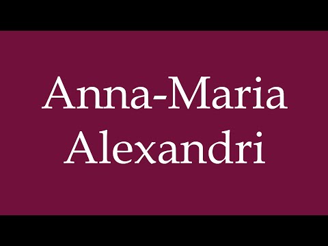 How to Pronounce ''Anna-Maria Alexandri'' Correctly in German