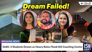 Delhi: 3 Students Drown as Heavy Rains Flood IAS Coaching Center