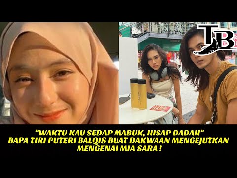"WAKTU KAU SEDAP MABUK, HISAP DADAH" BAPA TIRI PUTERI BALQIS DAKWA MENGEJUTKAN MENGENAI MIA SARA !