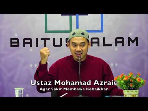20190212 Ustaz Mohamad Azraie : Agar Sakit Membawa Kebaikkan