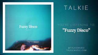 Talkie -  Fuzzy Disco 