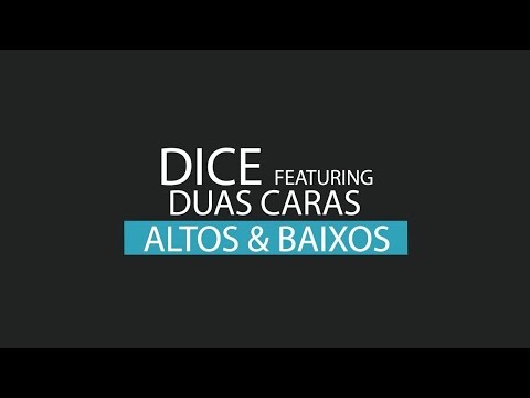 Dice ft. Duas Caras - Altos & Baixos