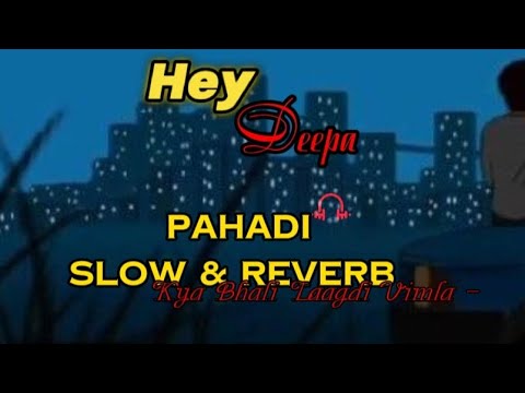 kya bhali Laagdi Vimla (hey deepa) | slow & reverb Kumauni song stutas | 🎧