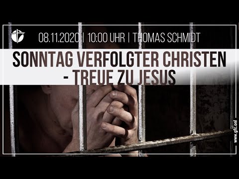 Sonntag verfolgter Christen - Treue zu Jesus | 08.11.2020 | Thomas Schmidt
