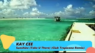 Kay Cee – Sunshine (Take U There) (Club Tropicana Mix)