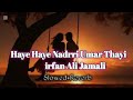 Haye Haye Nadrri Umar Thayi Slowed Reverb Irfan Ali Jamali New Song TikTok Viral