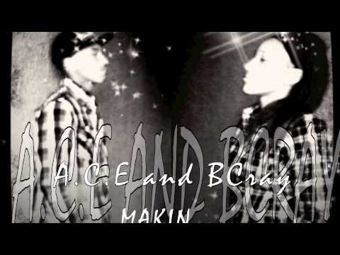 BCray and A.C.E -Makin
