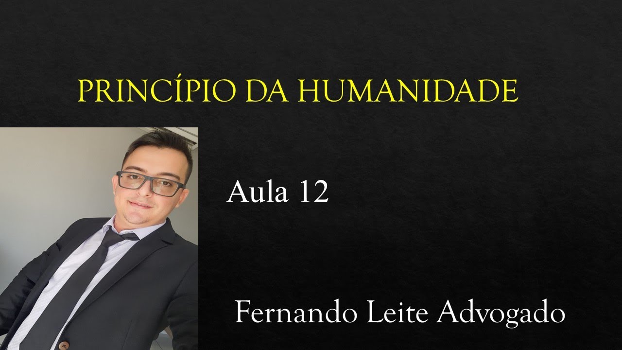 Princípio da Humanidade - Aula 12 - Direito Penal Parte Geral
